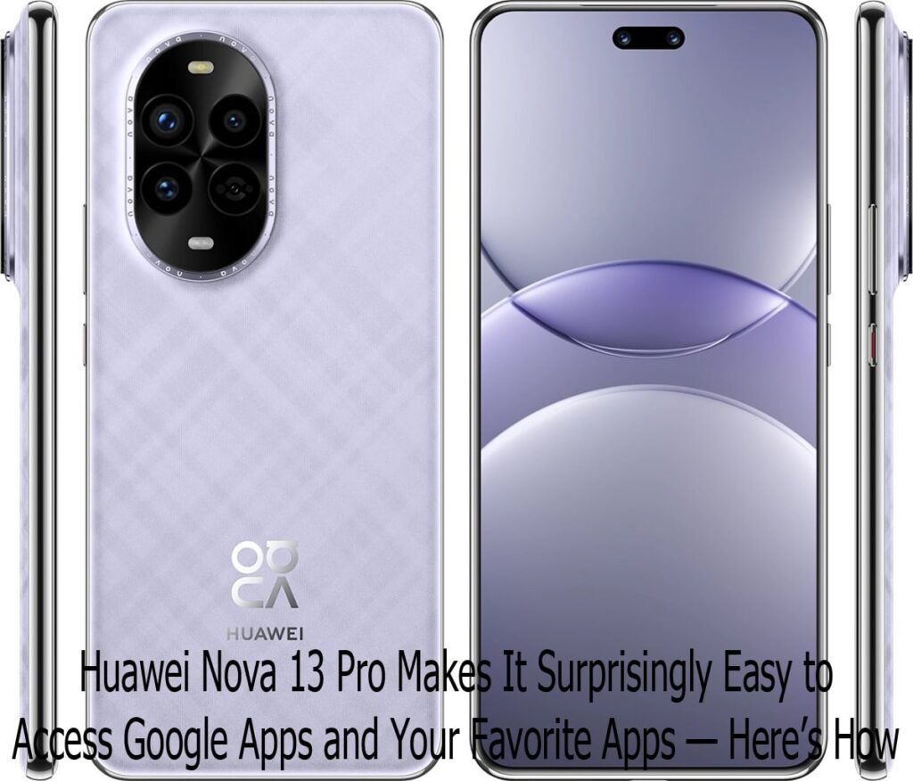Huawei Nova 13 Pro Makes It Surprisingly Easy to Access