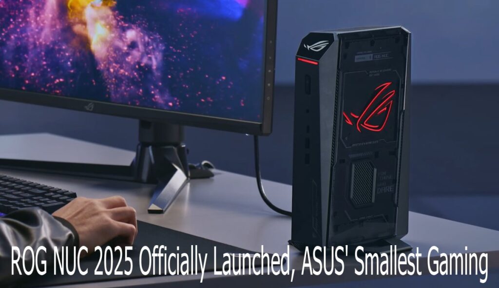 ROG NUC 2025 Officially Launched, ASUS' Smallest Gaming