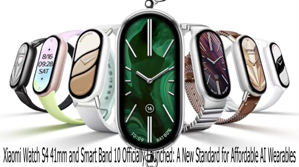 Xiaomi Watch S4 41mm and Smart Band 10 Officially Launched