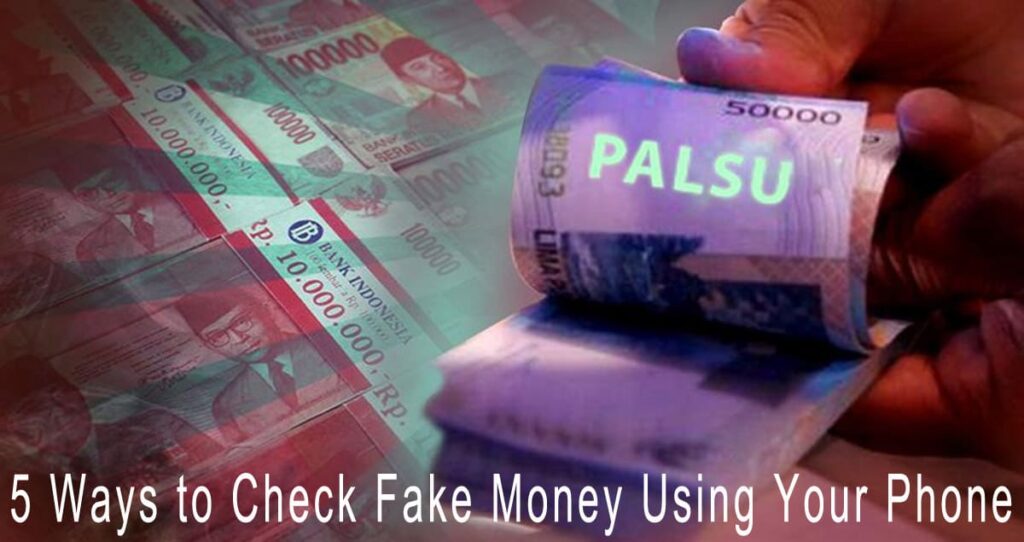 5 Ways to Check Fake Money Using Your Phone