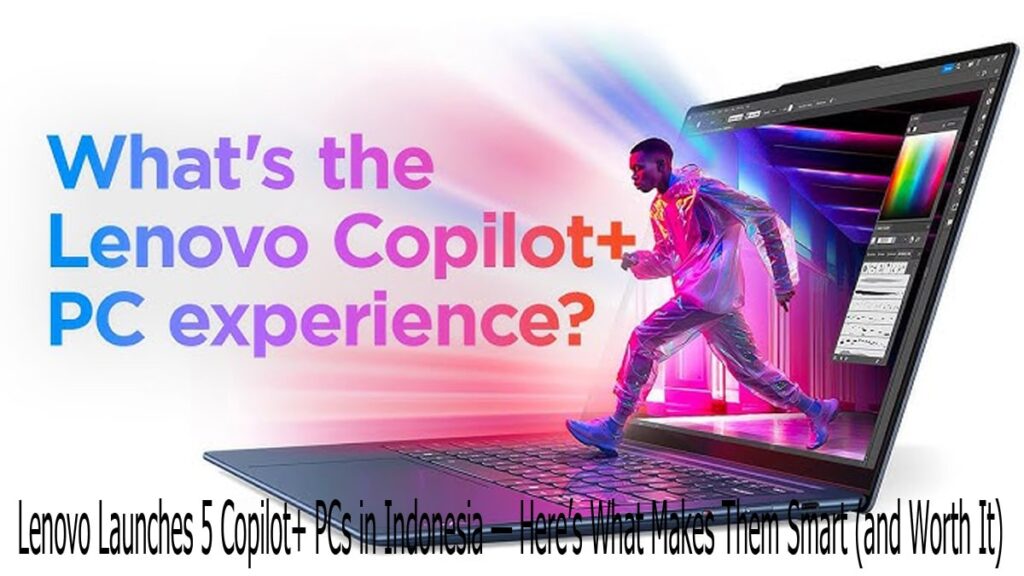 Lenovo Launches 5 Copilot+ PCs in Indonesia