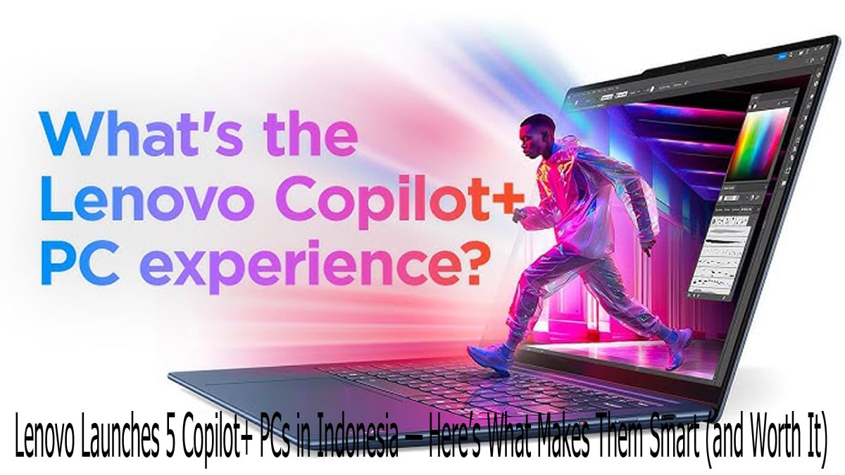 Lenovo Launches 5 Copilot+ PCs in Indonesia